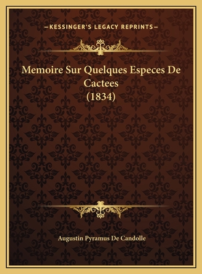 Memoire Sur Quelques Especes de Cactees (1834) - De Candolle, Augustin Pyramus