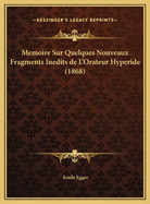 Memoire Sur Quelques Nouveaux Fragments Inedits de L'Orateur Hyperide (1868)