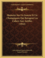 Memoire Sur Un Insecte Et Un Champignon Qui Ravagent Les Cafiers Aux Antilles (1842)