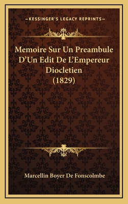 Memoire Sur Un Preambule D'Un Edit de L'Empereur Diocletien (1829) - De Fonscolmbe, Marcellin Boyer