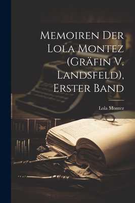 Memoiren Der Lola Montez (Grafin V. Landsfeld), Erster Band - Montez, Lola