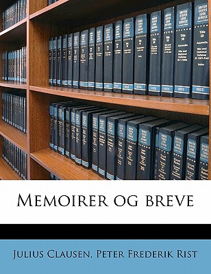 Memoirer Og Brev, Volume 1 - Clausen, Julius, and Rist, Peter Frederik