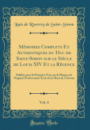 Memoires Complets Et Authentiques du Duc de Saint-Simon sur le Siecle de Louis XIV Et la Regence, Vol. 4: Publies pour la Premiere Fois sur le Manuscrit Original Entierement Ecrit de la Main de l'Auteur (Classic Reprint)