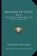 Memoires De Cecile V1-2: Ecrits Par Elle-Meme, Revus Par M. De La Place (1777)