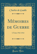 Memoires de Guerre: L'Unite 1942-1944 (Classic Reprint)