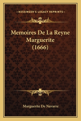 Memoires de La Reyne Marguerite (1666) - De Navarre, Marguerite