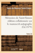 Memoires de Saint-Simon Edition Collationnee Sur Le Manuscrit Autographe Tome 22