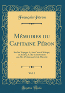 Memoires Du Capitaine Peron, Vol. 1: Sur Ses Voyages A; Aux Cotes D'Afrique, En Arabie, A L'Ile D'Amsterdam Aux I'les D Anjouan Et de Mayotte (Classic Reprint)