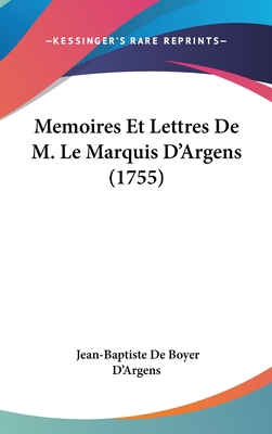 Memoires Et Lettres de M. Le Marquis D'Argens (1755) - D'Argens, Jean-Baptiste De Boyer