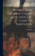 Memoires of General Count Rapp, Aide-de-Camp to Napoleon