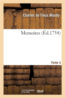 Memoires. Partie 3 - Mouhy, Charles De Fieux
