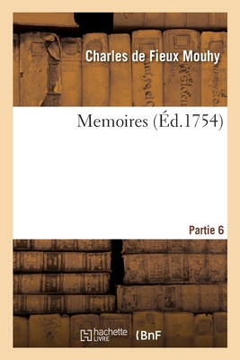 Memoires. Partie 6 - Mouhy, Charles De Fieux