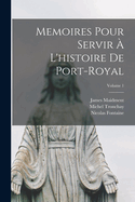 Memoires Pour Servir  L'histoire De Port-Royal; Volume 1