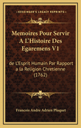 Memoires Pour Servir A L'Histoire Des Egaremens V1: de L'Esprit Humain Par Rapport a la Religion Chretienne (1762)