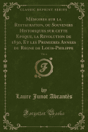 Memoires Sur La Restauration, Ou Souvenirs Historiques Sur Cette Epoque, La Revolution de 1830, Et Les Premieres Annees Du Regne de Louis-Philippe, Vol. 4 (Classic Reprint)