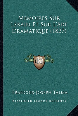 Memoires Sur Lekain Et Sur L'Art Dramatique (1827) - Talma, Francois-Joseph