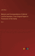 Memoirs and Correspondence of Admiral Lord De Saumarez. From Original Papers in Possession of the Family: Vol. I