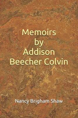 Memoirs by Addison Beecher Colvin - Shaw, Nancy Brigham