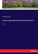 Memoirs by the Right Honourable Sir Robert Peel ..: Part I.