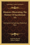 Memoirs Illustrating The History Of Jacobinism V4: Antisocial Conspiracy, Historical Part