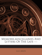 Memoirs, miscellanies And Letters Of The Late ---