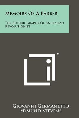 Memoirs of a Barber: The Autobiography of an Italian Revolutionist - Germanetto, Giovanni, and Stevens, Edmund (Translated by), and Ercoli (Foreword by)