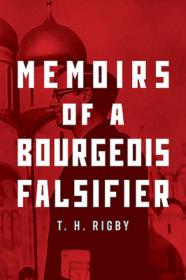 Memoirs of a Bourgeois Falsifier - Rigby, T. H.