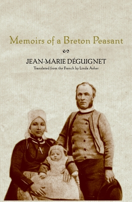 Memoirs of a Breton Peasant - Deguignet, Jean-Marie, and Rouz, Bernez (Editor), and Asher, Linda (Translated by)