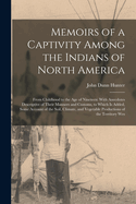 Memoirs of a Captivity Among the Indians of North America: From Childhood to the Age of Nineteen: With Anecdotes Descriptive of Their Manners and Customs, to Which Is Added, Some Account of the Soil, Climate, and Vegetable Productions of the Territory Wes