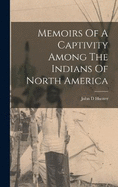 Memoirs Of A Captivity Among The Indians Of North America