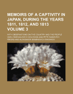 Memoirs of a Captivity in Japan, During the Years 1811, 1812, and 1813: With Observations on the Cou