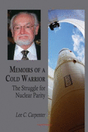 Memoirs of a Cold Warrior: The Struggle for Nuclear Parity - Carpenter, Lee