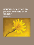 Memoirs of a Cynic, Ed. [Really Written] by W. Gilbert