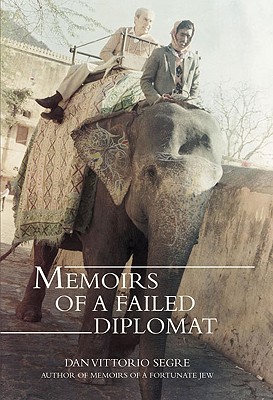 Memoirs of a Failed Diplomat - Segre, Dan Vittorio, and Vittorio Segre, Dan