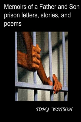 Memoirs of a Father and Son prison letters, stories, and poems - Watson, Tony