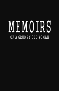 Memoirs of a Grumpy Old Woman: Blank Lined Notebook Sarcastic Journal Gag Gift (Black Cover)