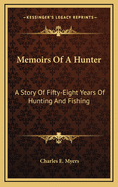 Memoirs of a Hunter: A Story of Fifty-Eight Years of Hunting and Fishing