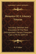 Memoirs Of A Literary Veteran: Including Sketches And Anecdotes Of The Most Distinguished Literary Characters From 1794 To 1849 V3