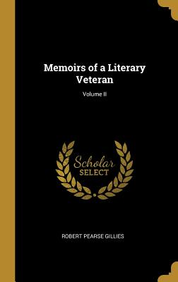 Memoirs of a Literary Veteran; Volume II - Gillies, Robert Pearse