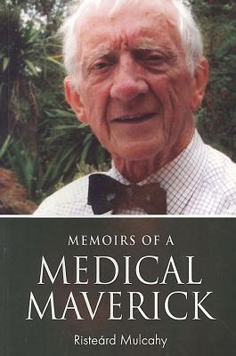 Memoirs of a Medical Maverick - Mulcahy, Risterd