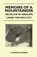 Memoirs of a Mountaineer - Helvellyn to Himalaya Lhasa: The Holy City