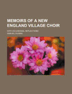 Memoirs of a New England Village Choir: With Occasional Reflections