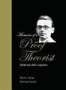 Memoirs of a Proof Theorist: Godel and Other Logicians