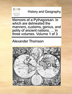 Memoirs of a Pythagorean: In Which Are Delineated the Manners, Customs, Genius, and Polity of Ancient Nations. Interspersed with a Variety of Anecdotes