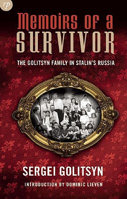 Memoirs of a Survivor: The Golitsyn Family in Stalin's Russia - Golitsyn, Sergei, and Witter, Nicholas (Translated by), and Lieven, Dominic (Introduction by)