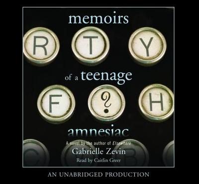 Memoirs of a Teenage Amnesiac - Zevin, Gabrielle, and Greer, Caitlin (Read by)