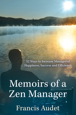 Memoirs of a Zen Manager - Audet, Francis