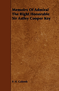 Memoirs of Admiral the Right Honorable Sir Astley Cooper Key