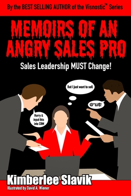 Memoirs of an Angry Sales Pro: Sales Leadership MUST Change! - Slavik, Kimberlee