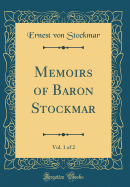 Memoirs of Baron Stockmar, Vol. 1 of 2 (Classic Reprint)